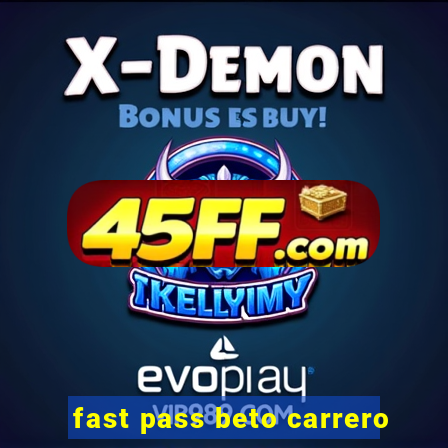 fast pass beto carrero